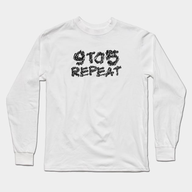 9 to 5 repeat scribble art typography Long Sleeve T-Shirt by KondeHipe